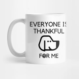 Everyone is thankful for me Mug